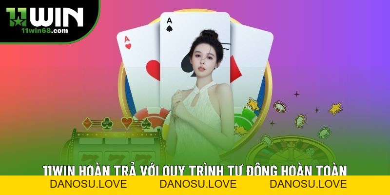 11win Hoàn Trả: Trải Nghiệm Ưu Đãi Cực Khủng Từ Nền Tảng - Danosu 11win Hoàn Trả: Trải Nghiệm Ưu Đãi Cực Khủng Từ Nền Tảng - Danosu