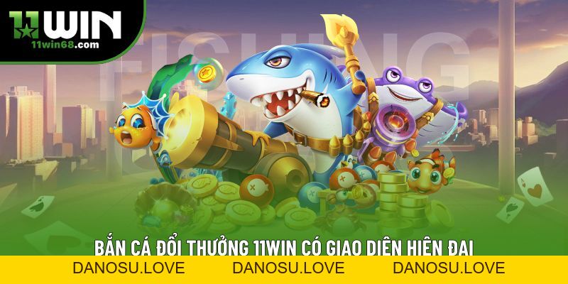 Bắn Cá Đổi Thưởng 11win: Trải Nghiệm Săn Thưởng Đỉnh Cao - Danosu Bắn Cá Đổi Thưởng 11win: Trải Nghiệm Săn Thưởng Đỉnh Cao - Danosu