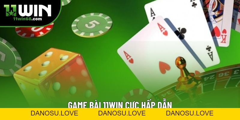 Game Bài 11WIN – Trải Nghiệm Đỉnh Cao Không Thể Bỏ Qua - Danosu