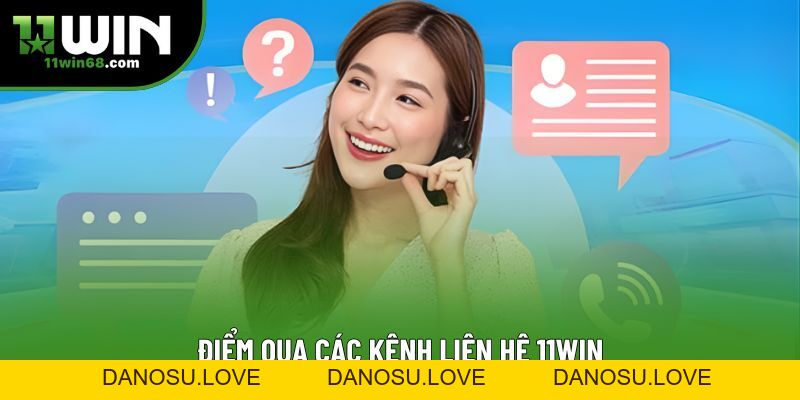 Liên Hệ 11Win – Cách Nhanh Nhất Để Nhận Hỗ Trợ 24/7 - Danosu