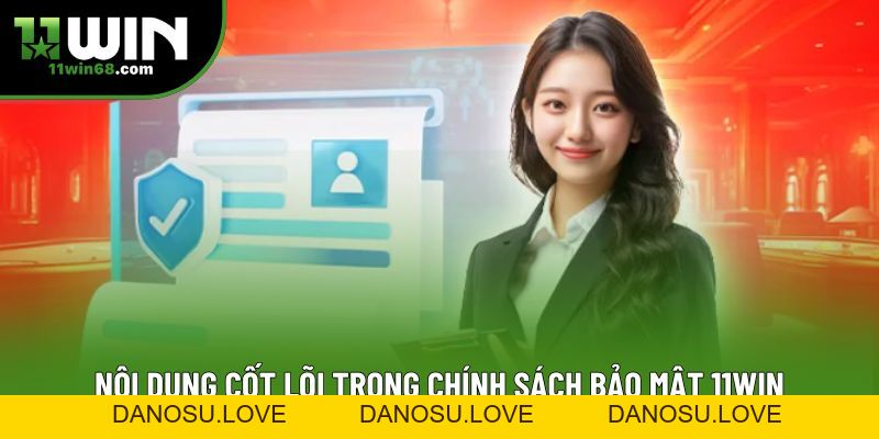 Chính Sách Bảo Mật 11Win - Hướng Dẫn Nâng Cao An Toàn - Danosu Chính Sách Bảo Mật 11Win - Hướng Dẫn Nâng Cao An Toàn - Danosu