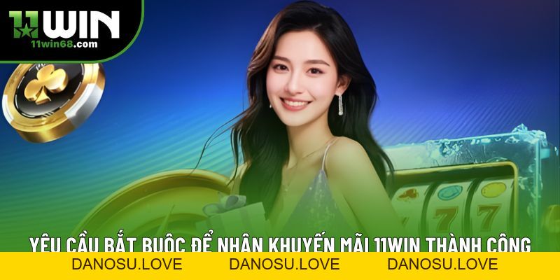 Khuyến mãi 11Win Mới Nhất: Bí Quyết Nhận Thưởng Dễ Dàng - Danosu