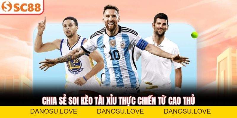 Kèo Tài Xỉu Chuẩn Xác Giúp Bet Thủ Thắng Lớn Tại SC88 - Danosu