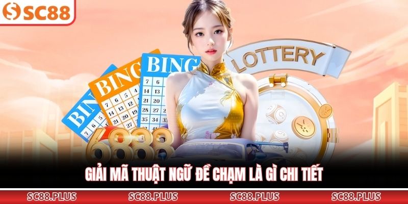 Giải Mã Đề Chạm Là Gì? Cách Tính Và Mẹo Chơi Chuẩn Xác - Danosu