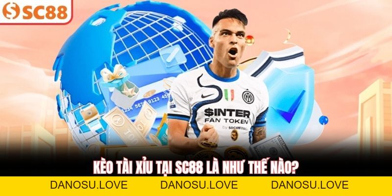 Kèo Tài Xỉu Chuẩn Xác Giúp Bet Thủ Thắng Lớn Tại SC88 - Danosu