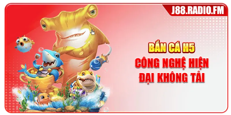 Bắn Cá H5 Trực Tuyến Hiện Đại Trải Nghiệm Trên Mọi Thiết Bị - Danosu