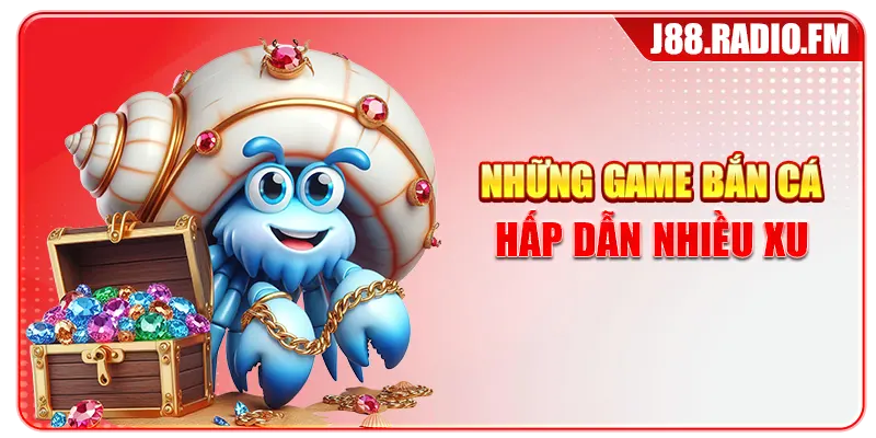 Bắn Cá Đổi Thưởng Hấp Dẫn Với Cơ Hội Săn Xu Cùng J88 - Danosu