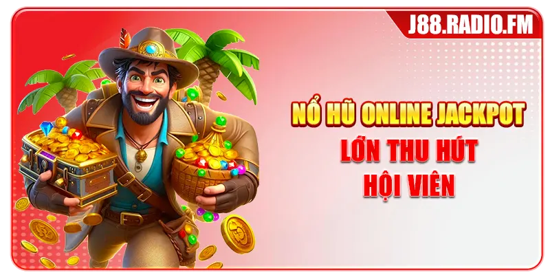 Nổ Hũ Online J88 Hấp Dẫn Với Jackpot Lớn Mỗi Ngày - Danosu