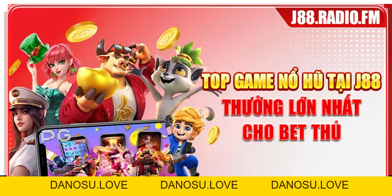 Nổ Hũ J88 - Siêu Phẩm Slot Đổi Thưởng Hấp Dẫn Nhất 2026 - Danosu